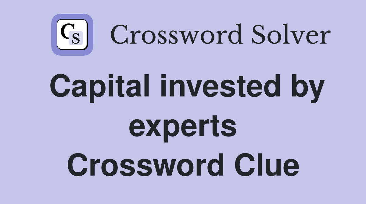 Capital invested by experts Crossword Clue