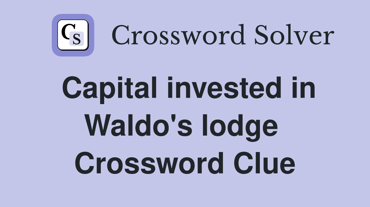 Capital invested in Waldo's lodge  Crossword Clue
