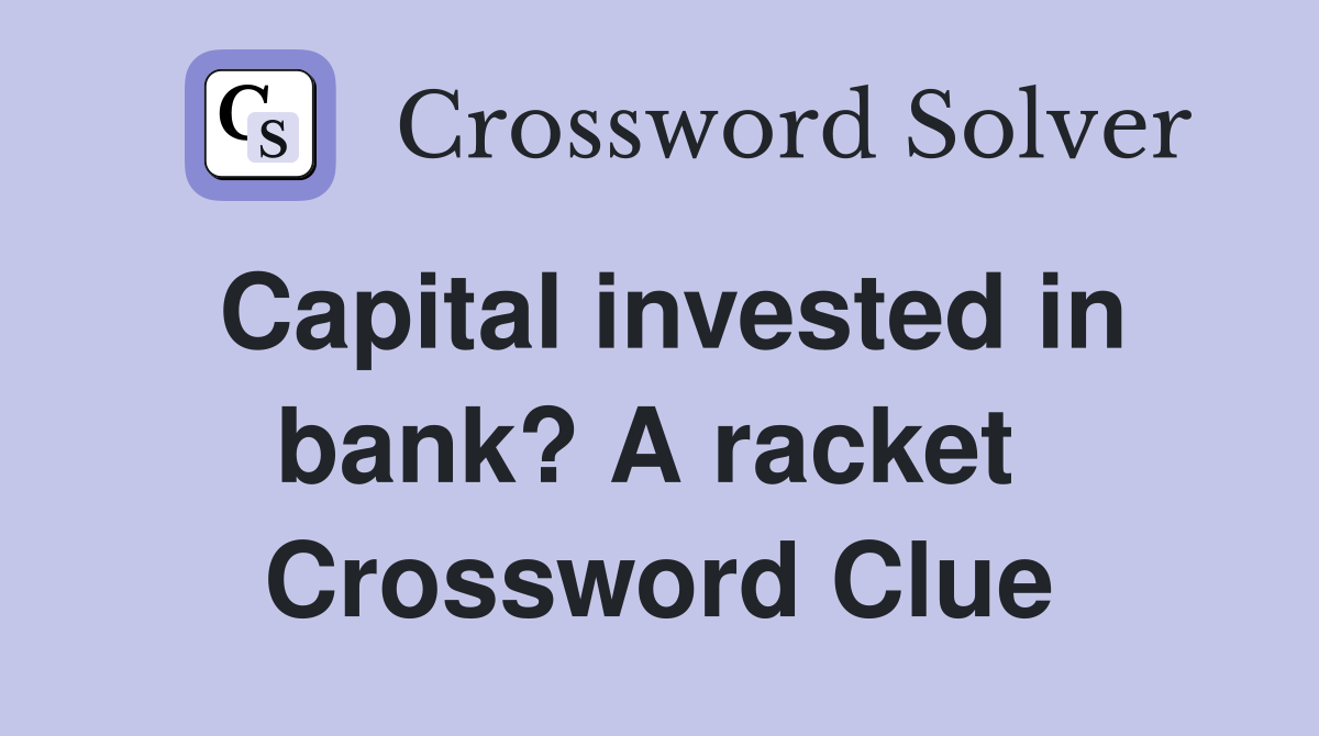 Capital invested in bank? A racket  Crossword Clue