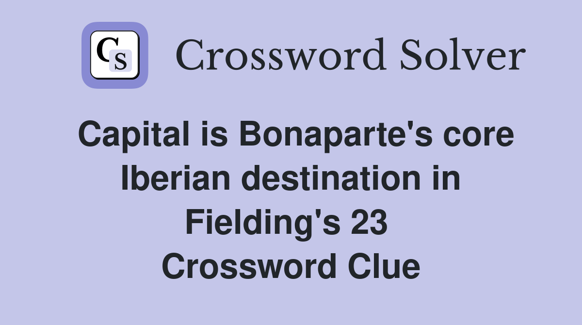Capital is Bonaparte's core Iberian destination in Fielding's 23  Crossword Clue