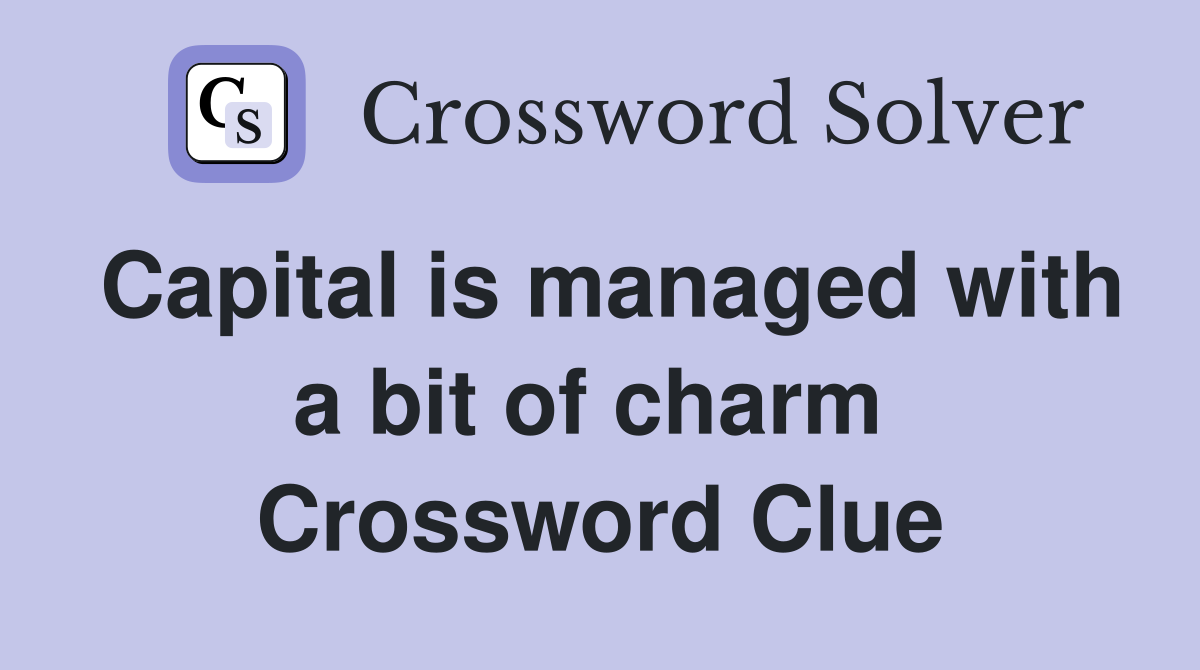 Capital is managed with a bit of charm  Crossword Clue