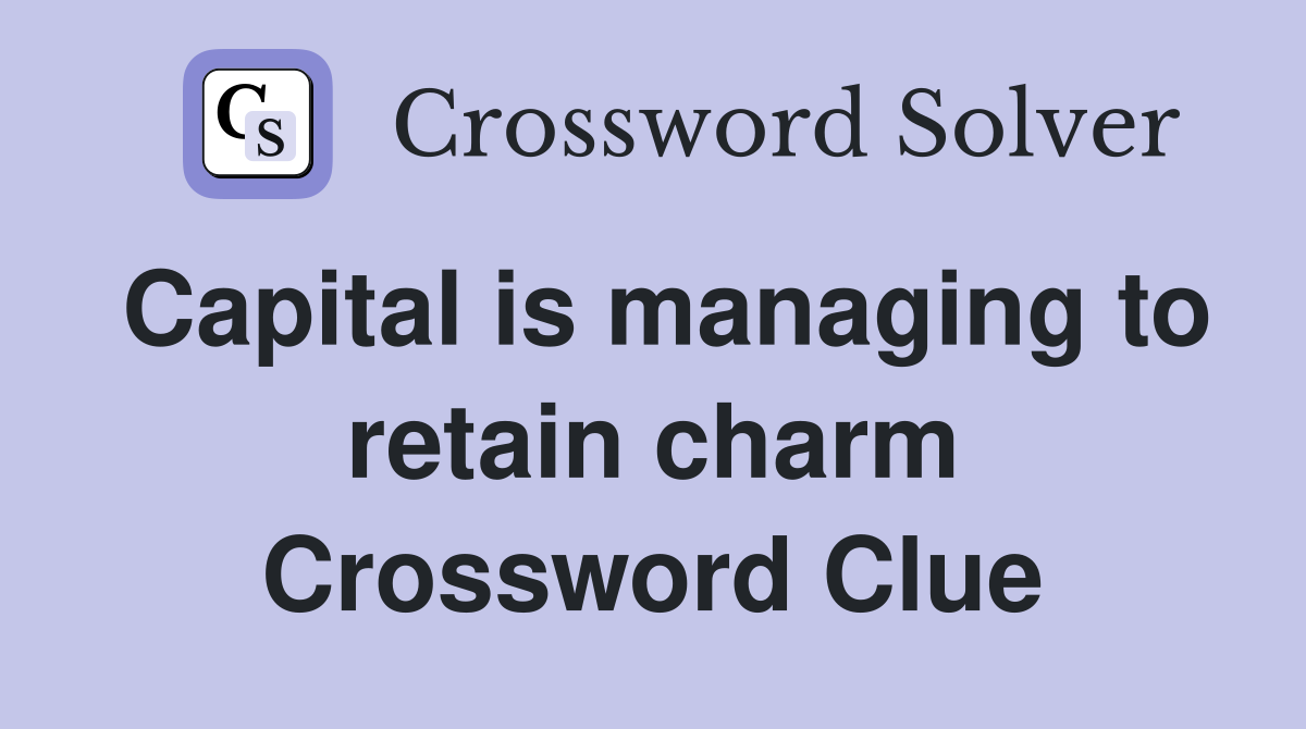 Capital is managing to retain charm Crossword Clue