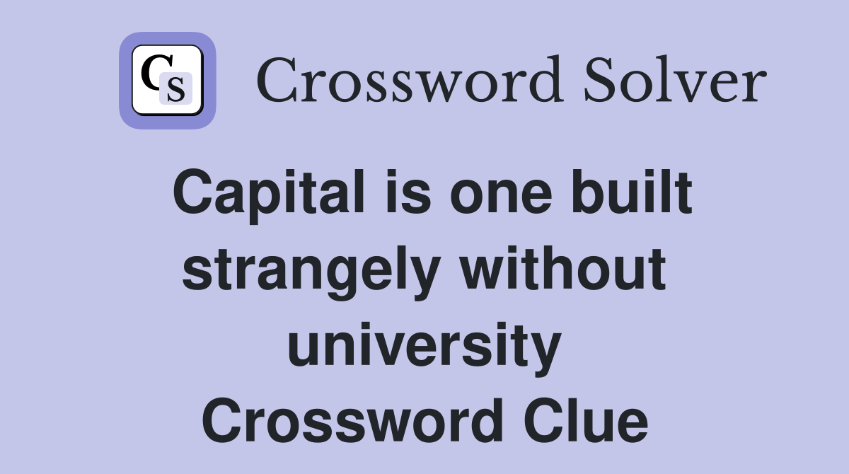 Capital is one built strangely without university Crossword Clue