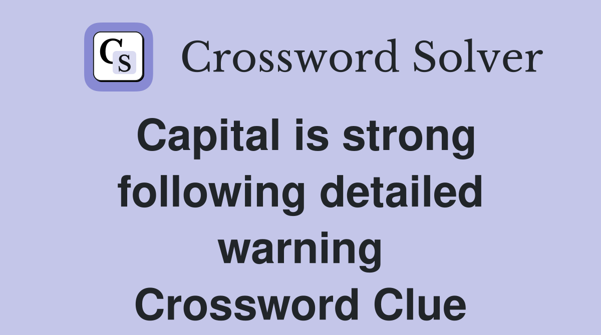Capital is strong following detailed warning Crossword Clue