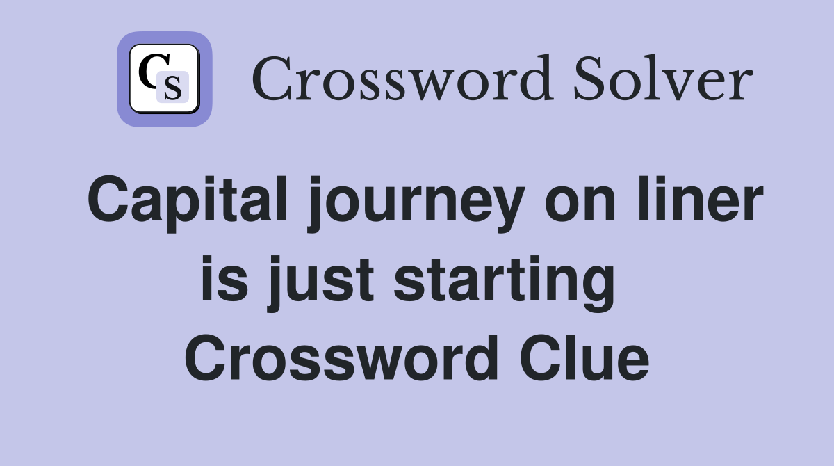 Capital journey on liner is just starting  Crossword Clue