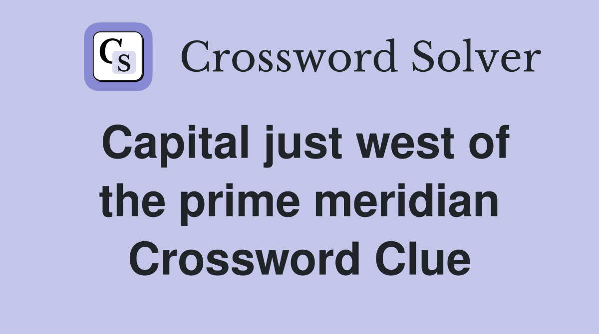 Capital just west of the prime meridian Crossword Clue