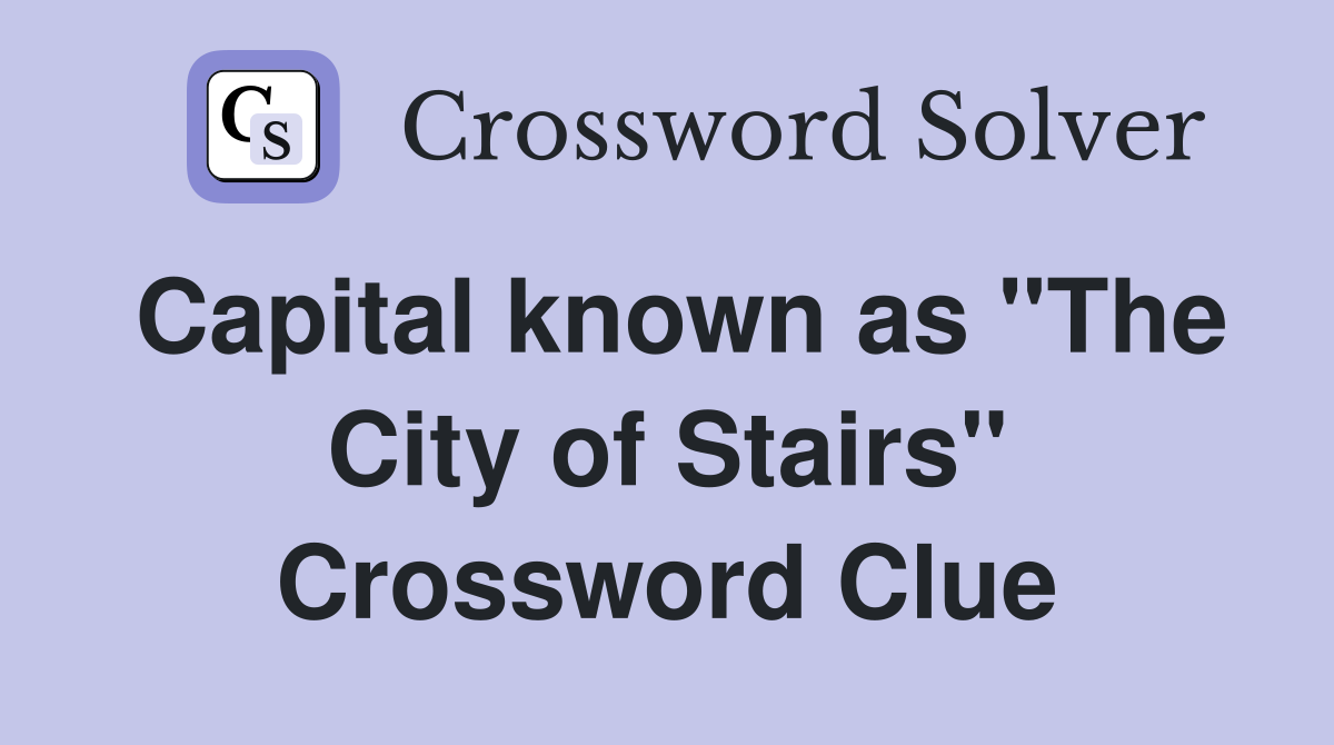 Capital known as "The City of Stairs" Crossword Clue