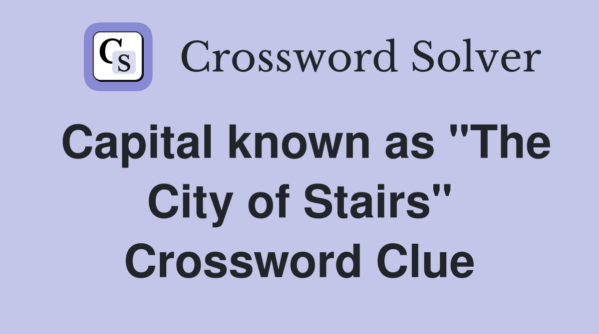 Capital known as The City of Stairs - Crossword Clue Answers - Crossword  Solver