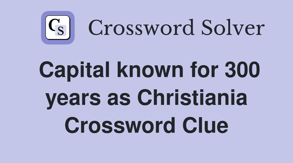 Capital known for 300 years as Christiania Crossword Clue
