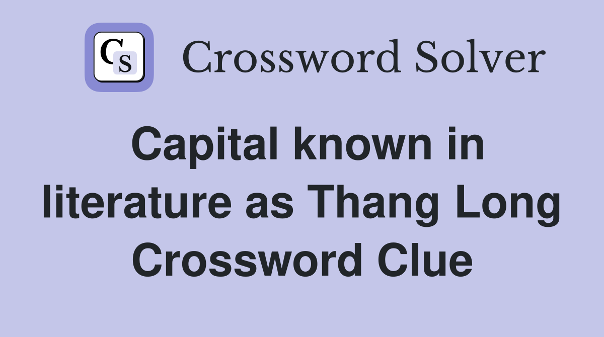 Capital known in literature as Thang Long Crossword Clue