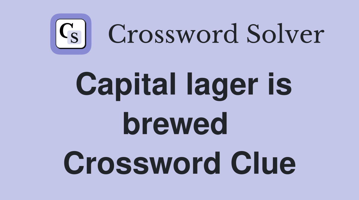 Capital lager is brewed  Crossword Clue