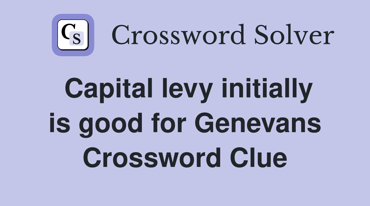 Capital levy initially is good for Genevans Crossword Clue