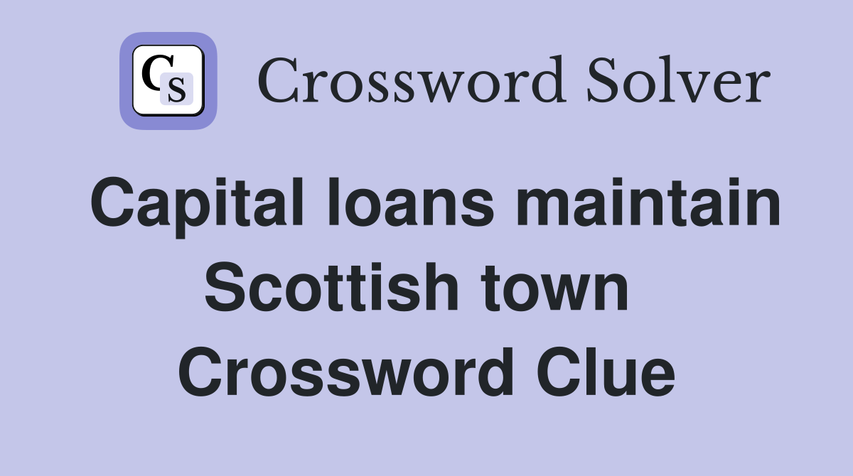 Capital loans maintain Scottish town  Crossword Clue