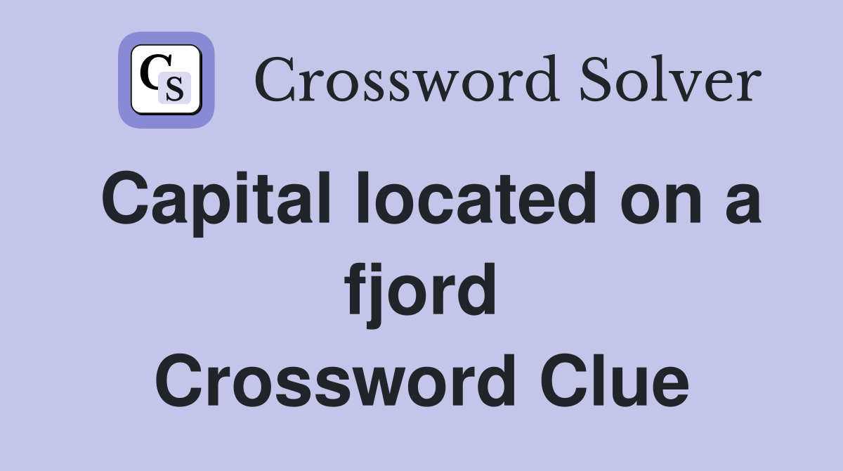 Capital located on a fjord Crossword Clue