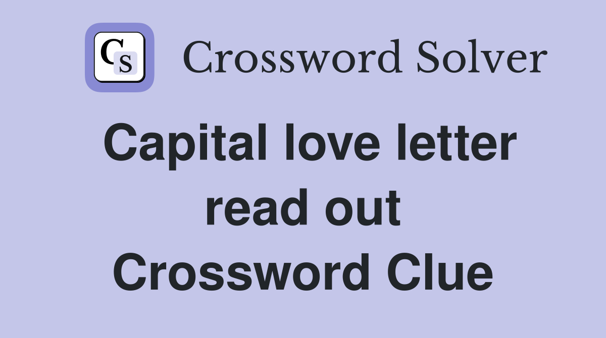 Capital love letter read out Crossword Clue