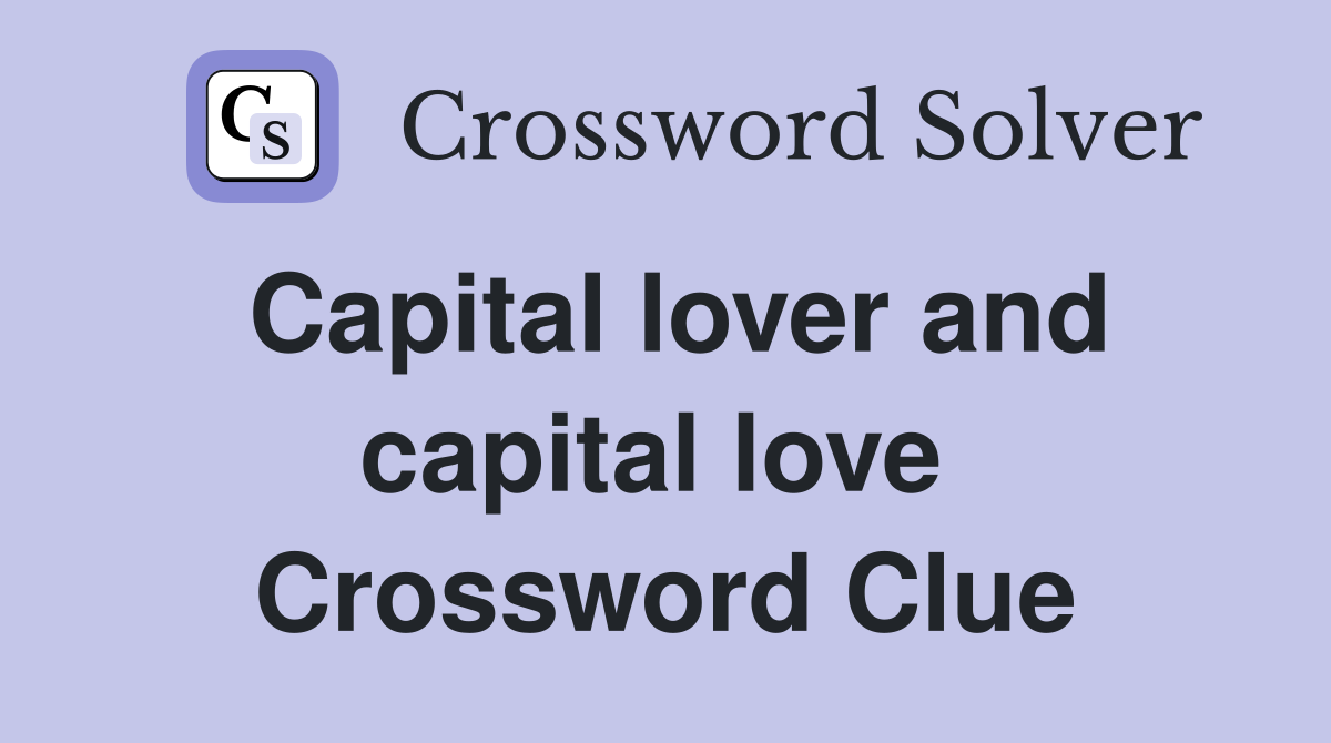 Capital lover and capital love  Crossword Clue