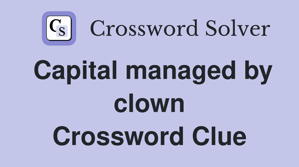 Capital managed by clown Crossword Clue