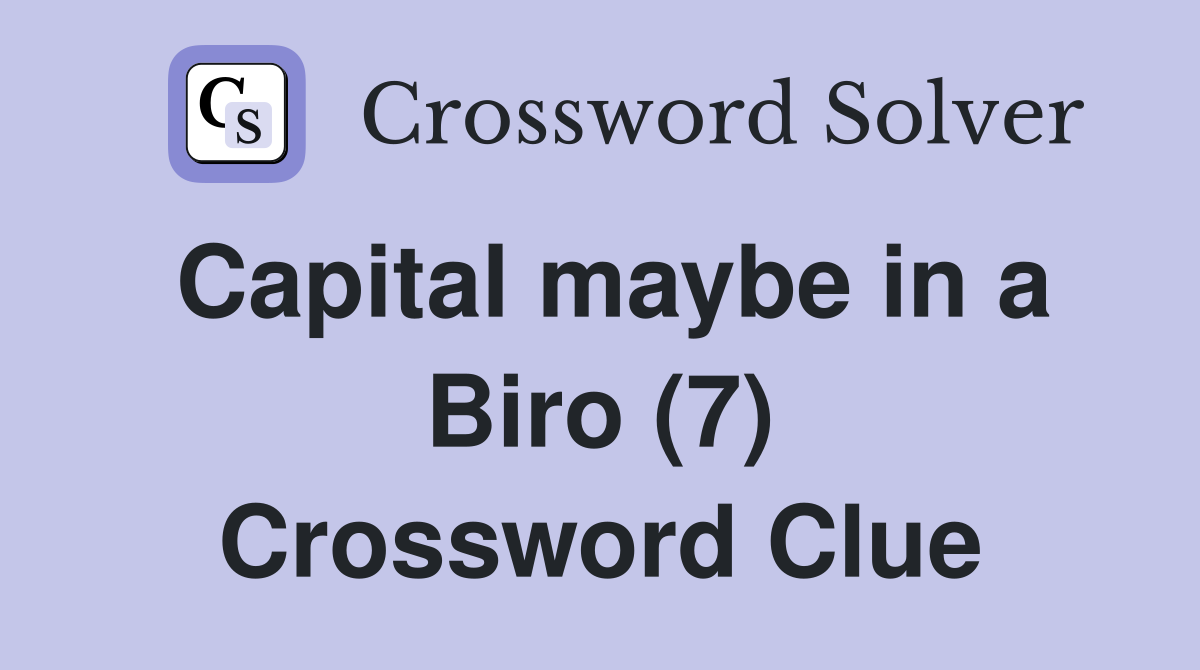 Capital maybe in a Biro (7) Crossword Clue
