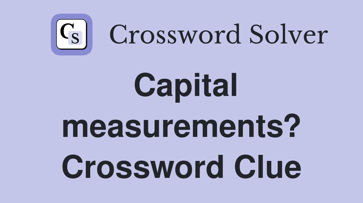Capital measurements? Crossword Clue