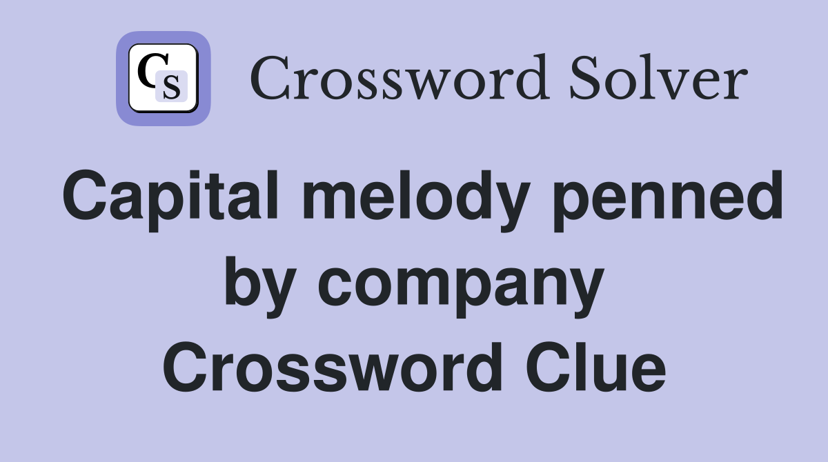 Capital melody penned by company Crossword Clue