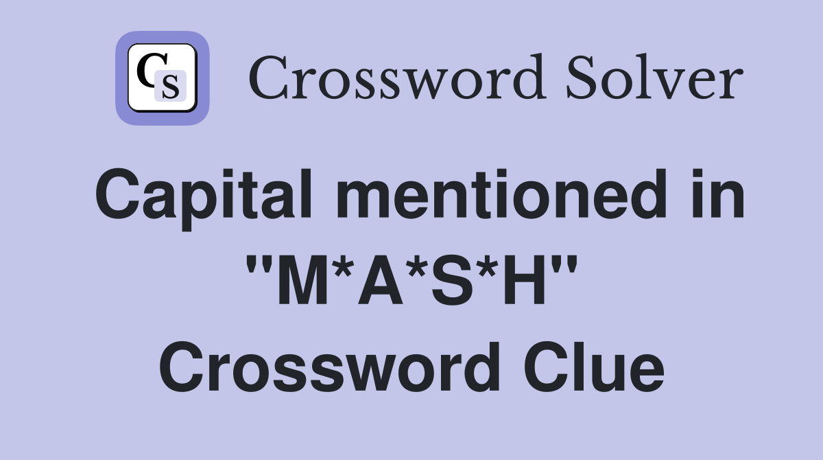 Capital mentioned in "M*A*S*H" Crossword Clue