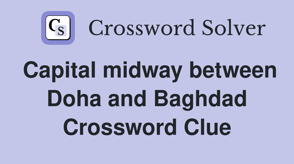 Capital midway between Doha and Baghdad Crossword Clue