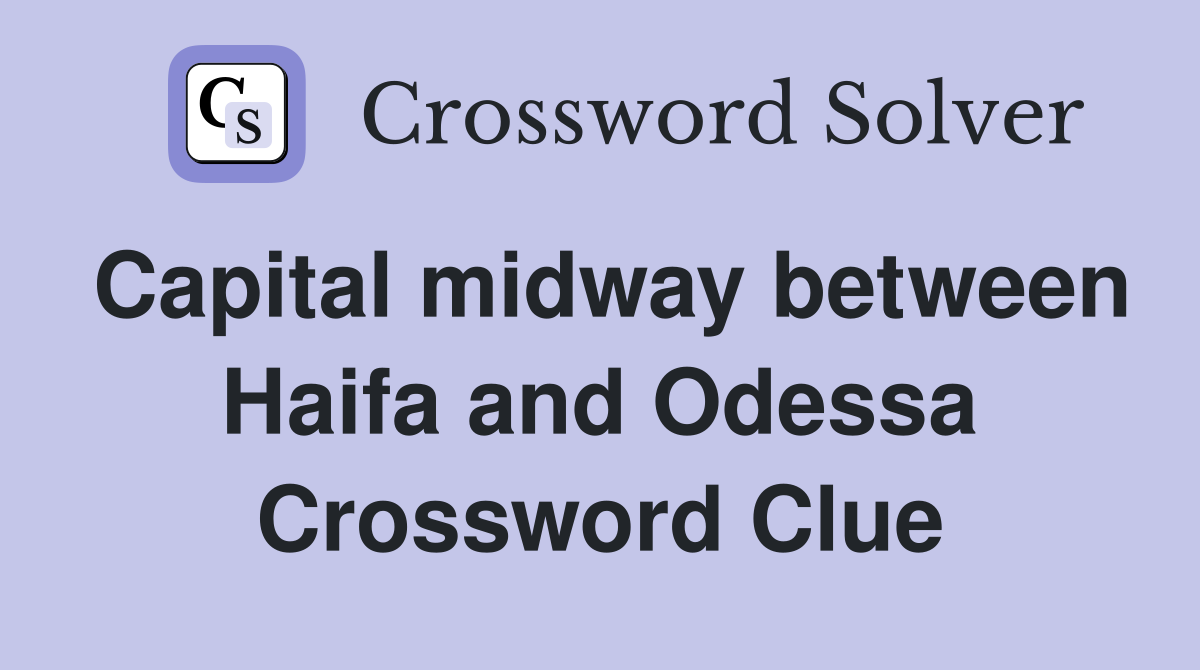 Capital midway between Haifa and Odessa Crossword Clue
