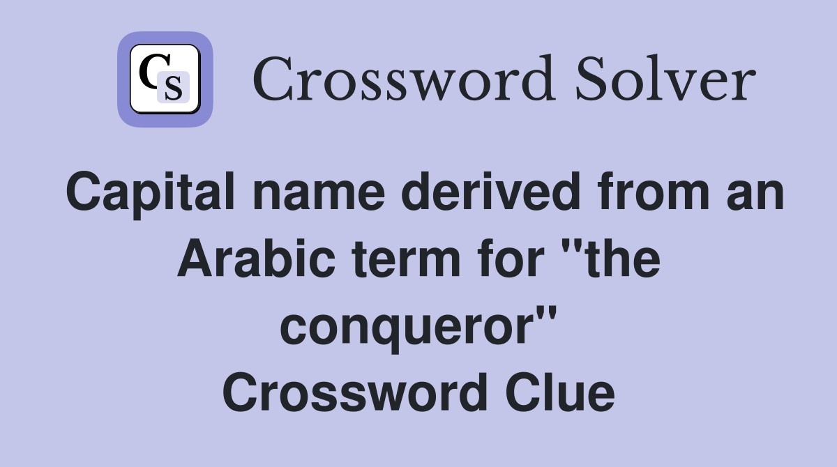 Capital name derived from an Arabic term for "the conqueror" Crossword Clue