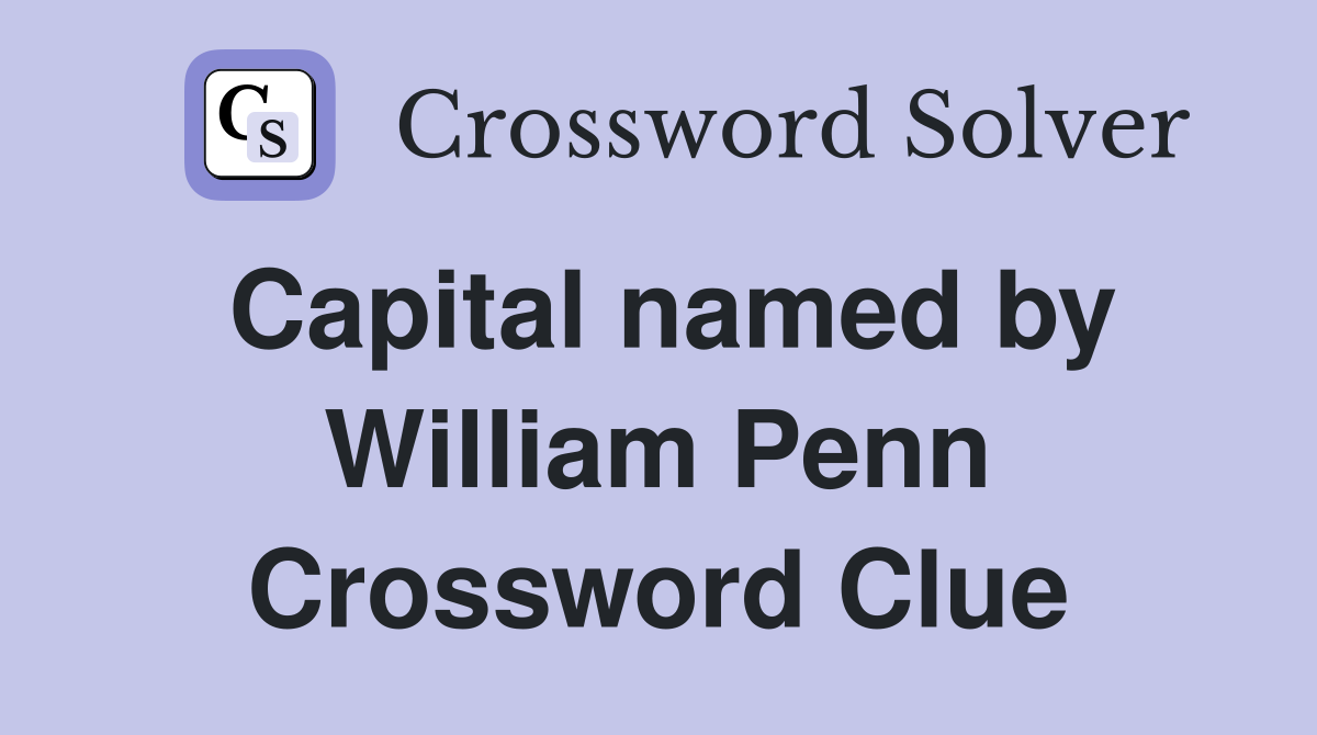 Capital named by William Penn Crossword Clue