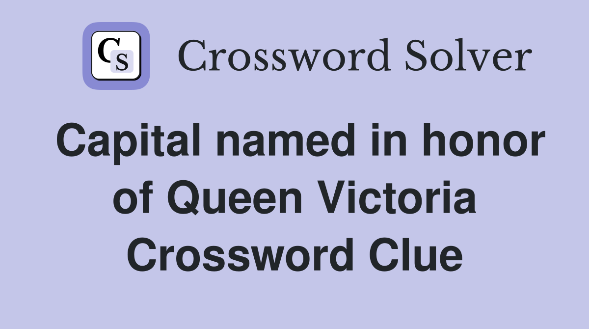 Capital named in honor of Queen Victoria Crossword Clue
