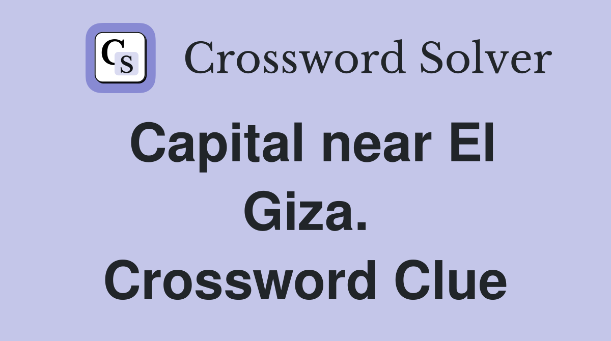 Capital near El Giza. Crossword Clue