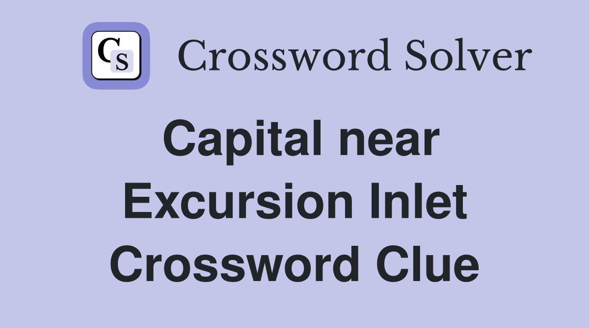 Capital near Excursion Inlet Crossword Clue