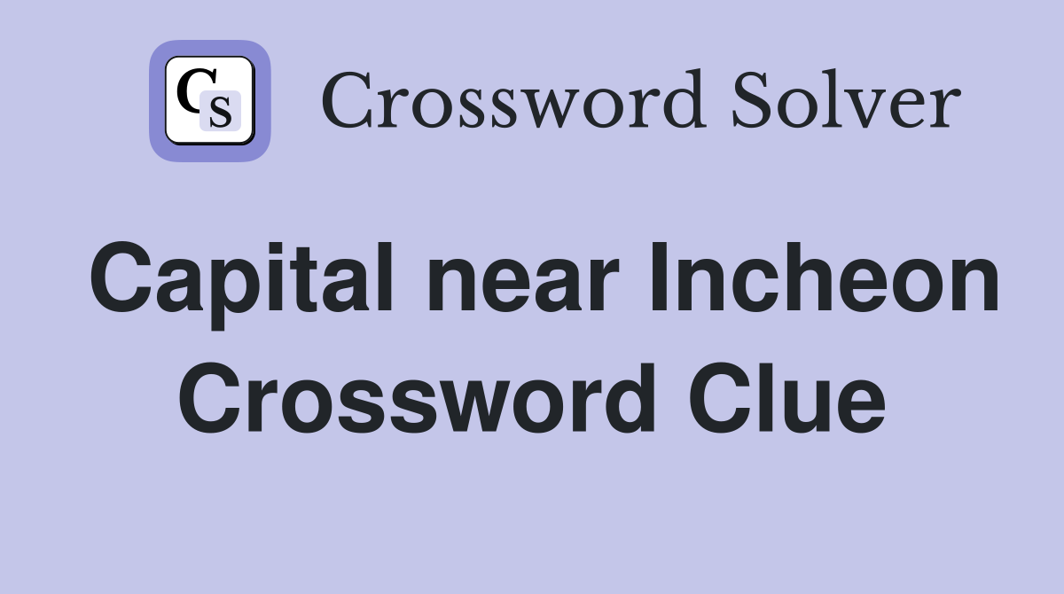Capital near Incheon Crossword Clue
