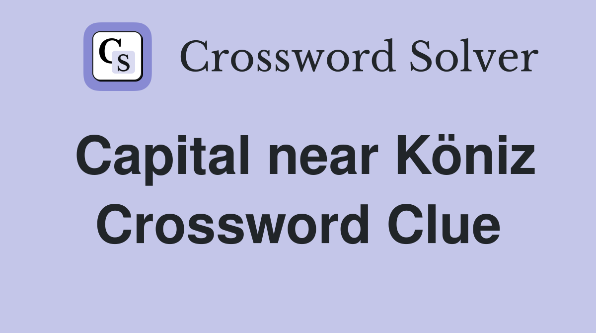 Capital near Köniz Crossword Clue