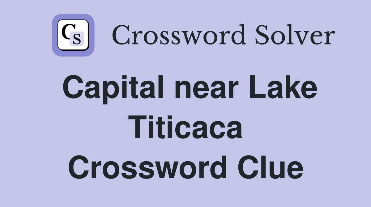 Capital near Lake Titicaca Crossword Clue