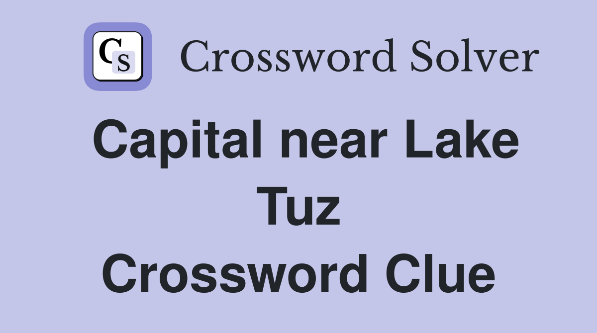 Capital near Lake Tuz Crossword Clue