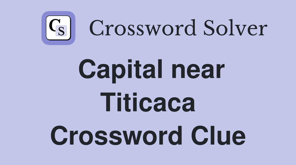 Capital near Titicaca Crossword Clue