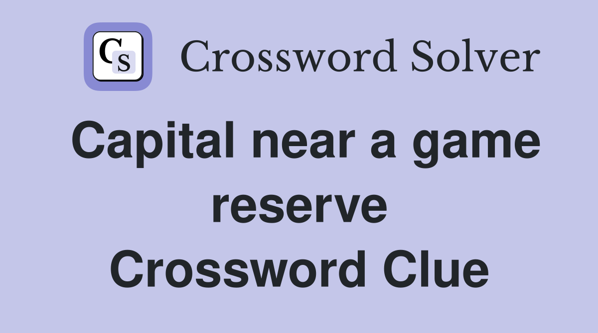 Capital near a game reserve Crossword Clue