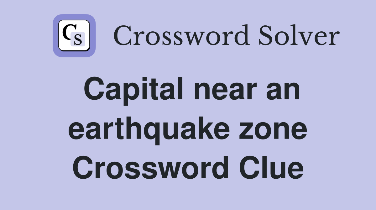 Capital near an earthquake zone Crossword Clue