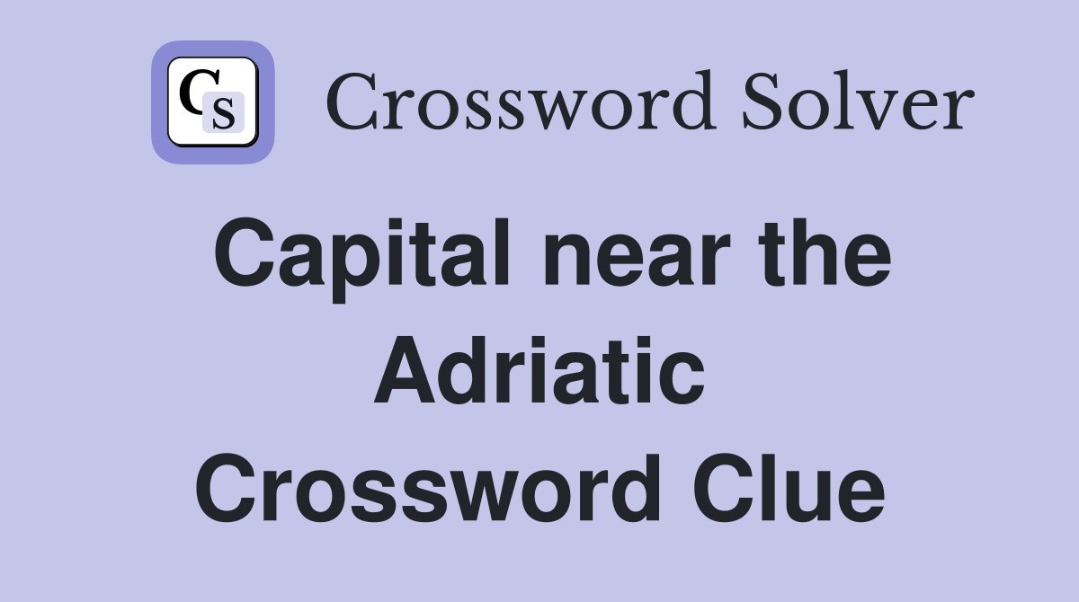 Capital near the Adriatic Crossword Clue