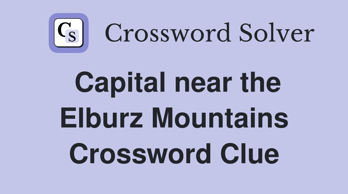Capital near the Elburz Mountains Crossword Clue