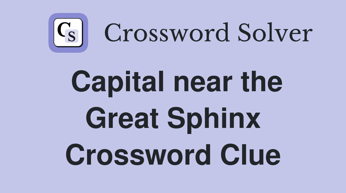 Capital near the Great Sphinx Crossword Clue