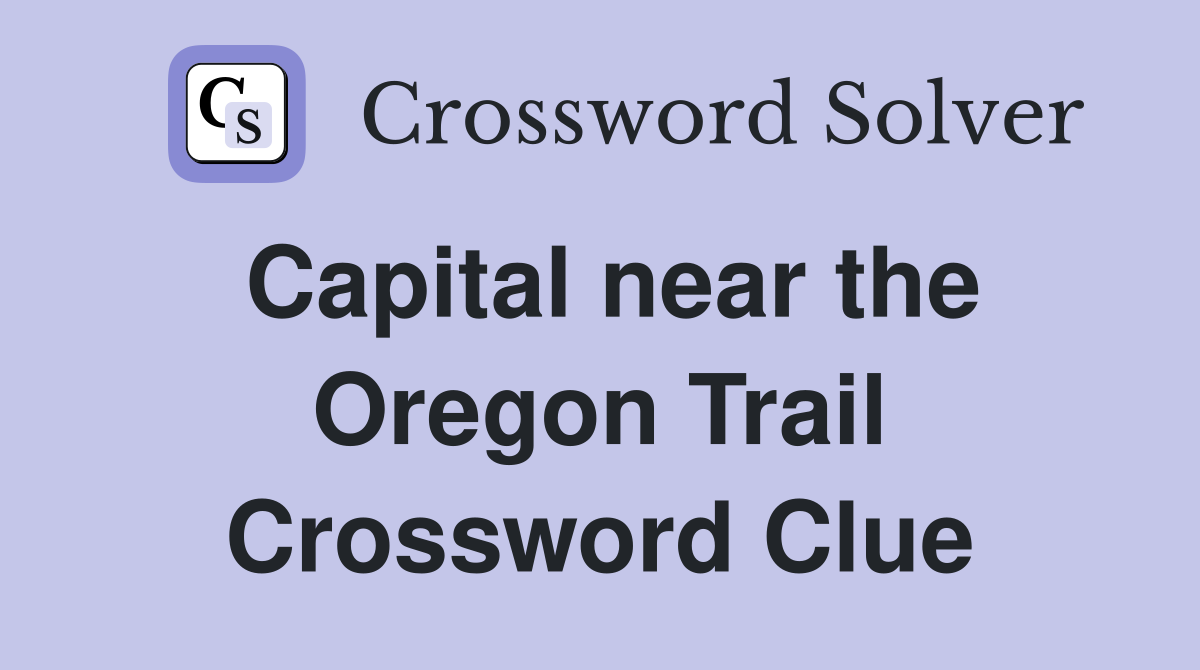 Capital near the Oregon Trail Crossword Clue