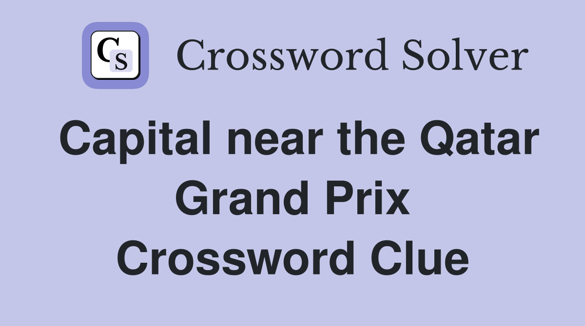 Capital near the Qatar Grand Prix Crossword Clue