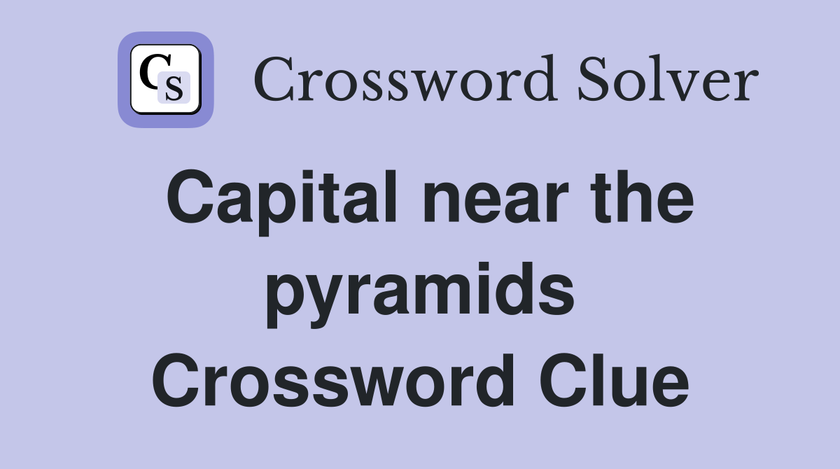 Capital near the pyramids Crossword Clue