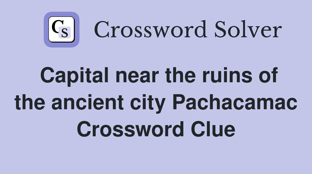 Capital near the ruins of the ancient city Pachacamac Crossword Clue