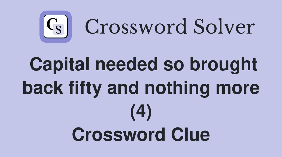 Capital needed so brought back fifty and nothing more (4) Crossword Clue