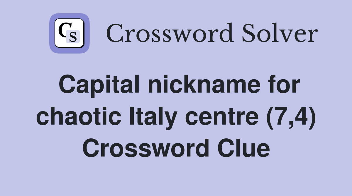 Capital nickname for chaotic Italy centre (7,4) Crossword Clue