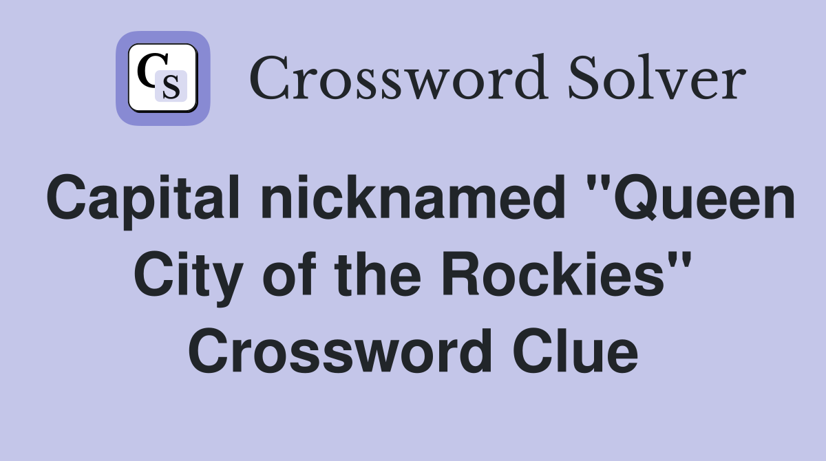 Capital nicknamed "Queen City of the Rockies" Crossword Clue