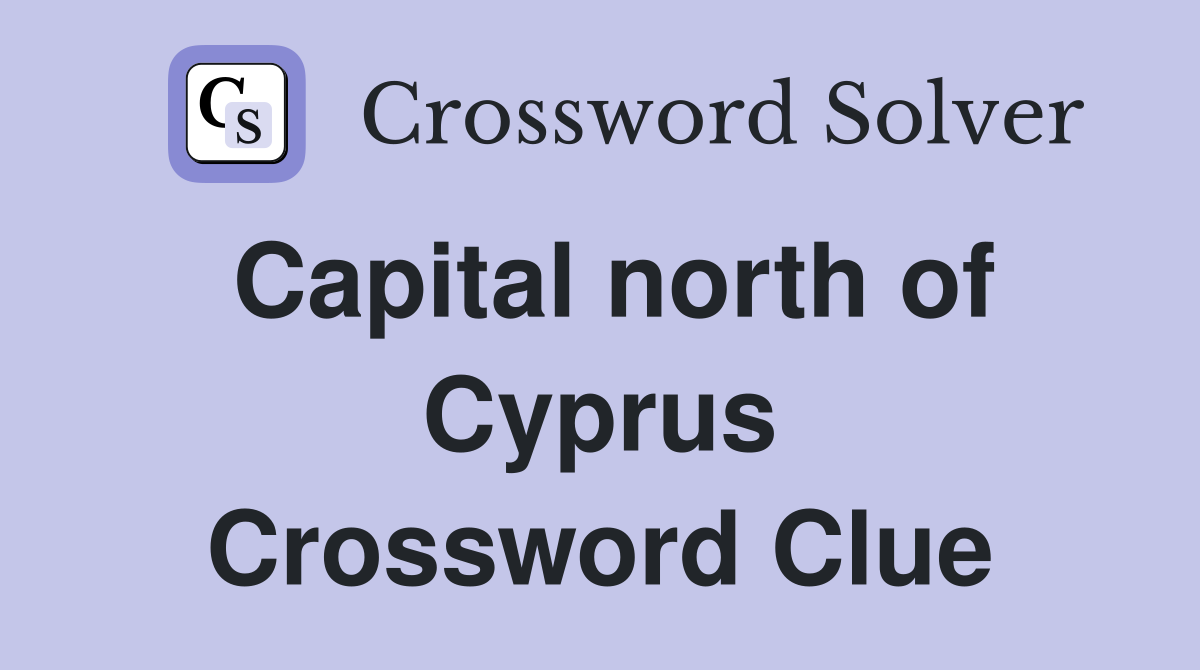 Capital north of Cyprus Crossword Clue